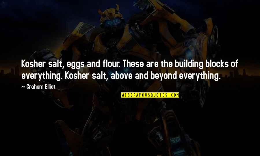 Kosher Quotes By Graham Elliot: Kosher salt, eggs and flour. These are the