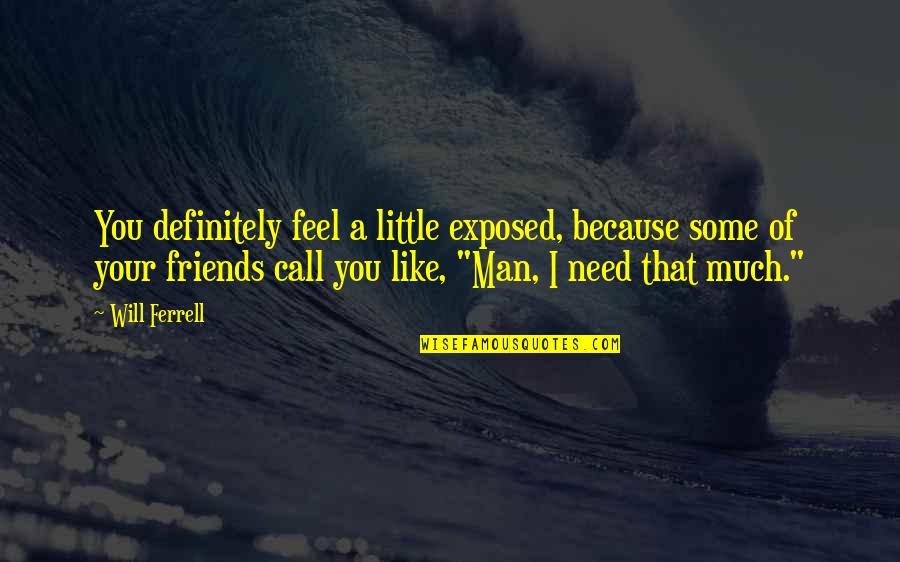 Kosher Quotes By Will Ferrell: You definitely feel a little exposed, because some