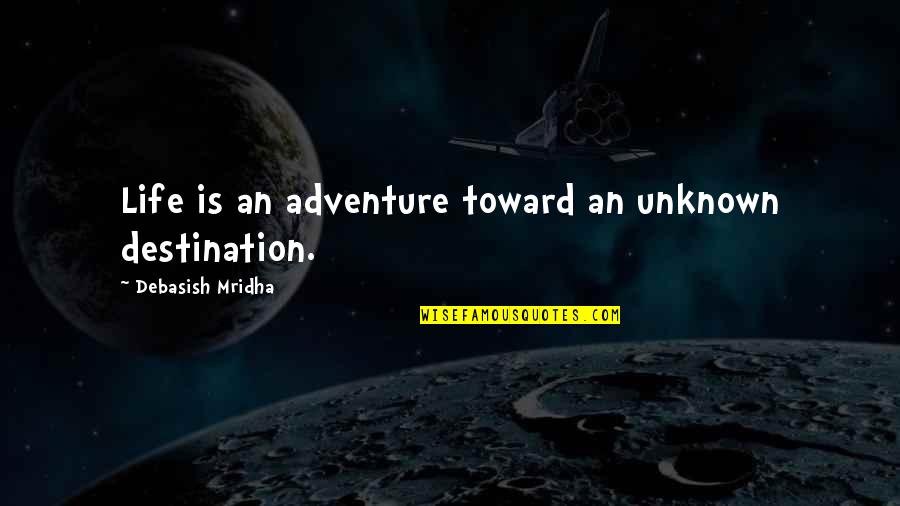 Koshiro Itome Quotes By Debasish Mridha: Life is an adventure toward an unknown destination. Koshiro Itome Quotes By Debasish Mridha: Life is an adventure toward an unknown destination.