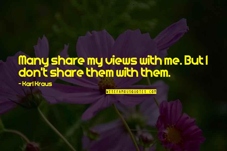 Koshish Memorable Quotes By Karl Kraus: Many share my views with me. But I