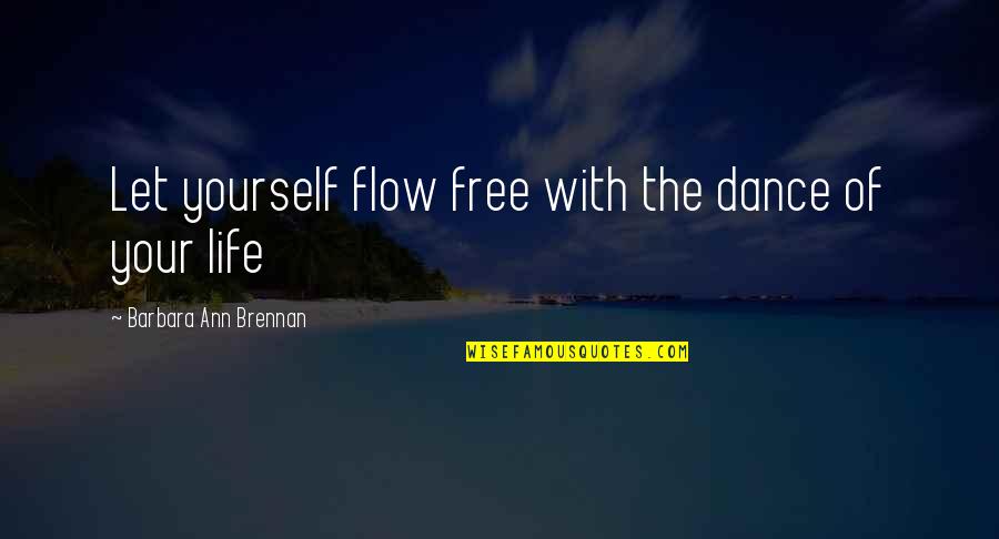 Koshiyama The Quiz Quotes By Barbara Ann Brennan: Let yourself flow free with the dance of