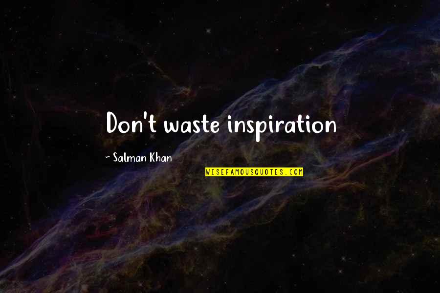 Koshka Quotes By Salman Khan: Don't waste inspiration