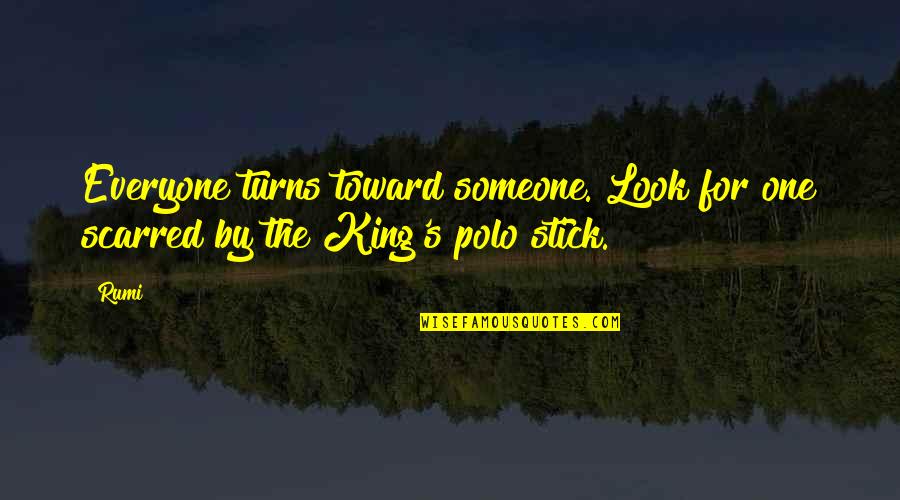 Koshto Quotes By Rumi: Everyone turns toward someone. Look for one scarred