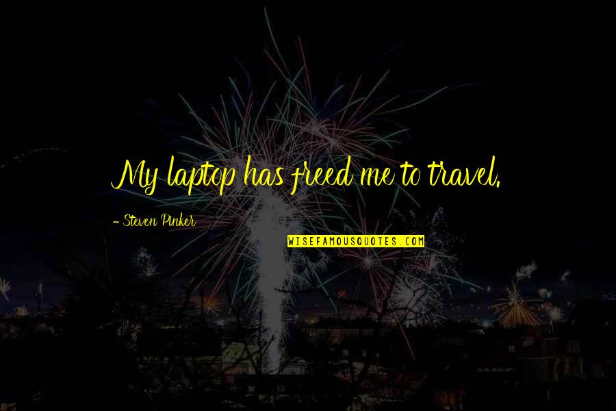 Koshto Quotes By Steven Pinker: My laptop has freed me to travel. Koshto Quotes By Steven Pinker: My laptop has freed me to travel.