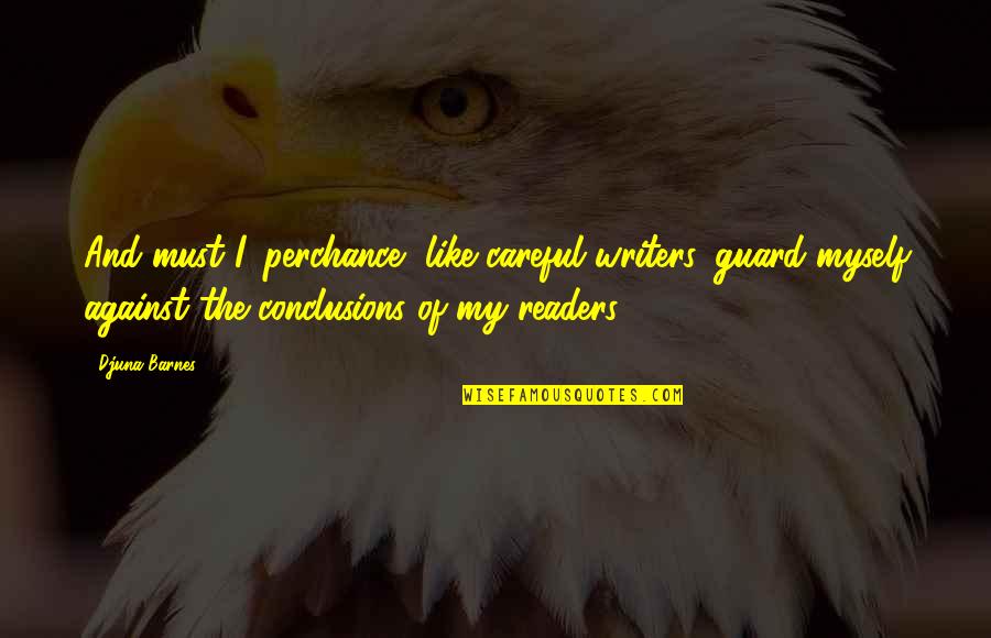 Kosiarki Do Trawy Quotes By Djuna Barnes: And must I, perchance, like careful writers, guard Kosiarki Do Trawy Quotes By Djuna Barnes: And must I, perchance, like careful writers, guard