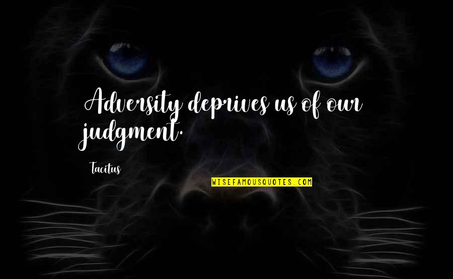Kosicki Construction Quotes By Tacitus: Adversity deprives us of our judgment.