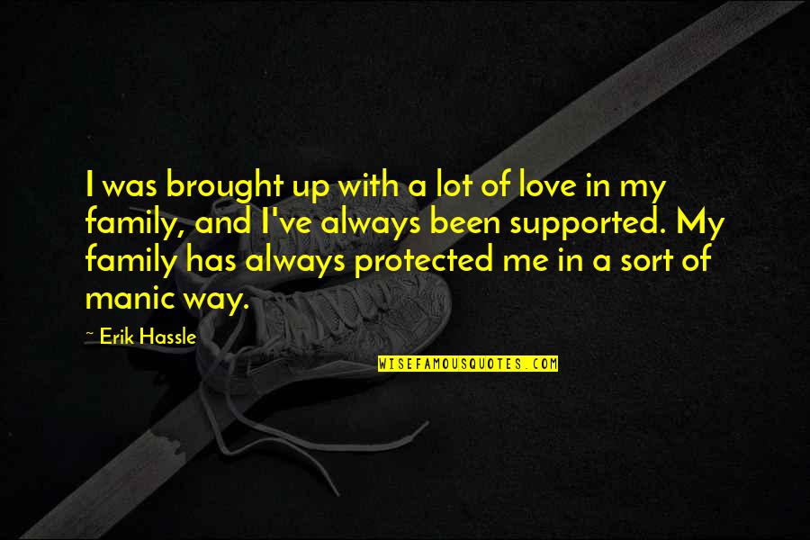 Kosicki Obituary Quotes By Erik Hassle: I was brought up with a lot of Kosicki Obituary Quotes By Erik Hassle: I was brought up with a lot of