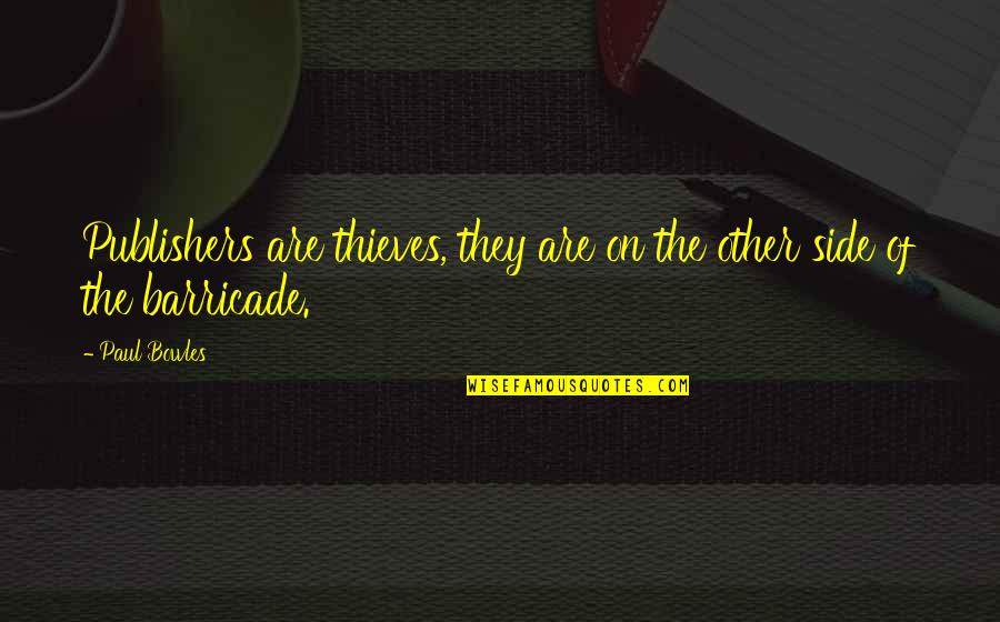 Kosicky Pivaci Quotes By Paul Bowles: Publishers are thieves, they are on the other