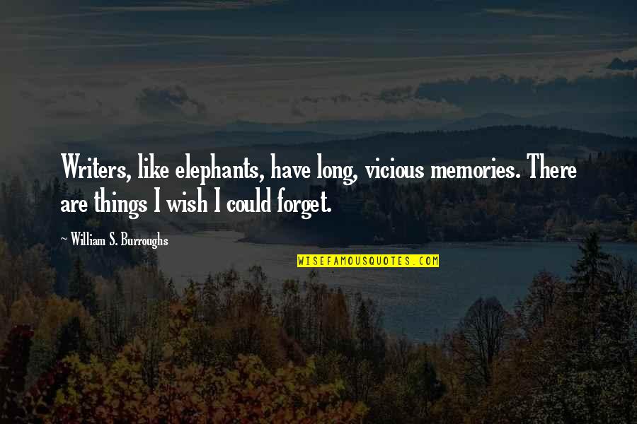 Kosie Kruger Quotes By William S. Burroughs: Writers, like elephants, have long, vicious memories. There
