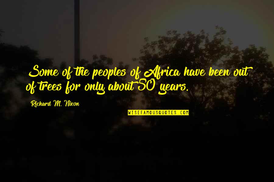 Kosim Group Quotes By Richard M. Nixon: Some of the peoples of Africa have been