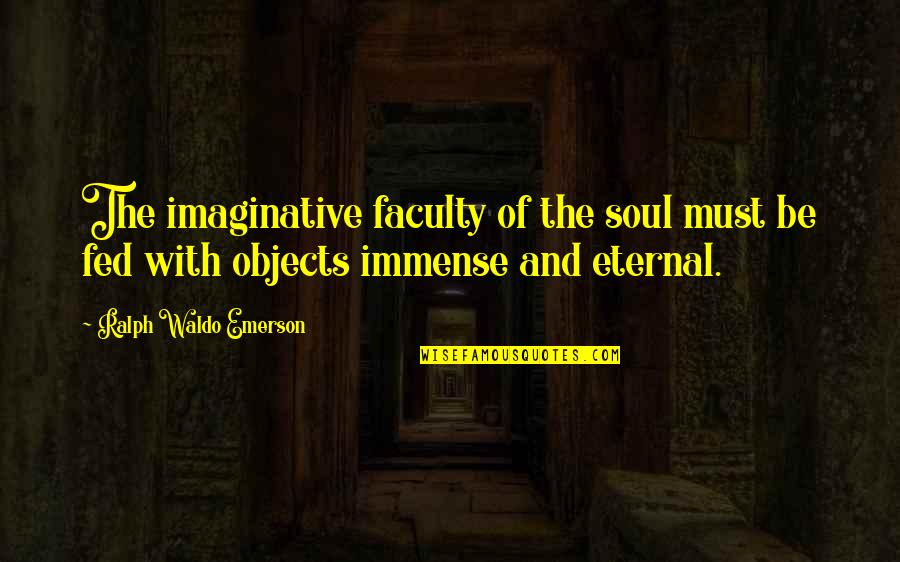Kosin S Quotes By Ralph Waldo Emerson: The imaginative faculty of the soul must be
