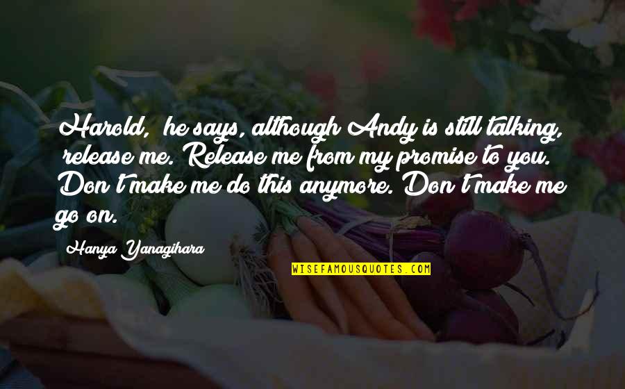 Kosins Quotes By Hanya Yanagihara: Harold," he says, although Andy is still talking,