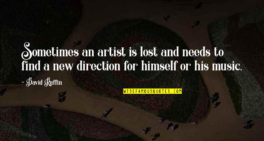 Kosiorek David Quotes By David Ruffin: Sometimes an artist is lost and needs to