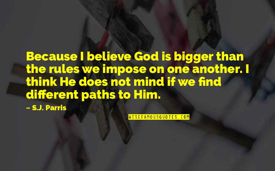 Kosisi Kelele Quotes By S.J. Parris: Because I believe God is bigger than the