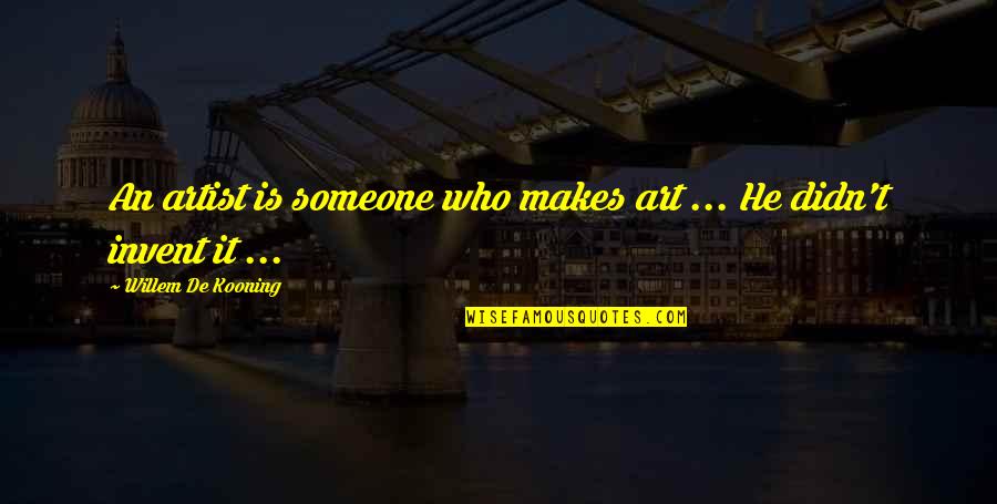 Koskela Quotes By Willem De Kooning: An artist is someone who makes art ...