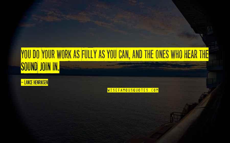 Koskelo Lintu Quotes By Lance Henriksen: You do your work as fully as you
