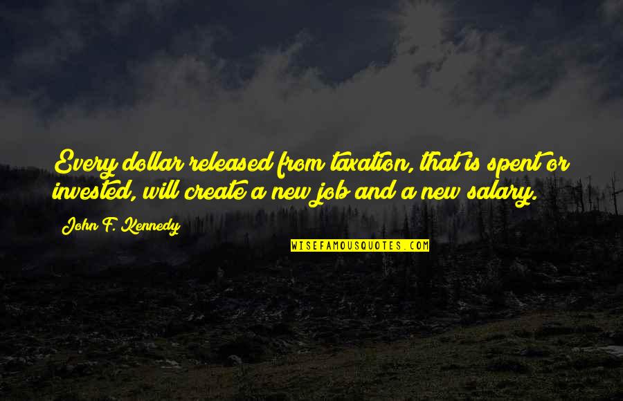 Koskey Quotes By John F. Kennedy: Every dollar released from taxation, that is spent