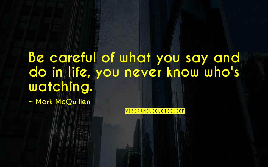 Koski Construction Quotes By Mark McQuillen: Be careful of what you say and do