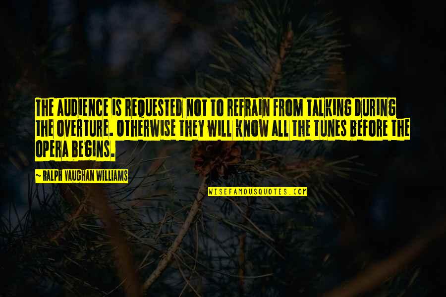 Koski Construction Quotes By Ralph Vaughan Williams: The audience is requested not to refrain from