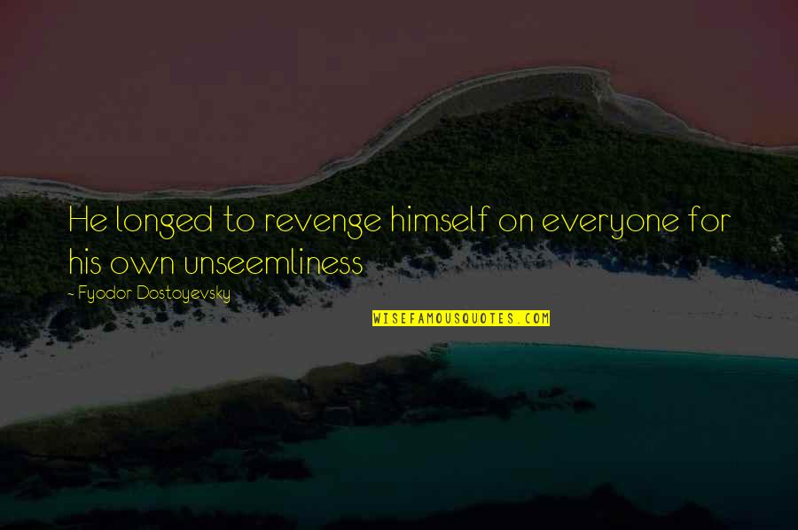 Koskie Figure Quotes By Fyodor Dostoyevsky: He longed to revenge himself on everyone for