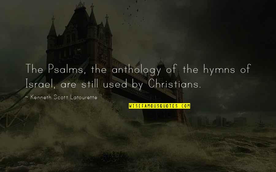 Koskoff Firm Quotes By Kenneth Scott Latourette: The Psalms, the anthology of the hymns of Koskoff Firm Quotes By Kenneth Scott Latourette: The Psalms, the anthology of the hymns of