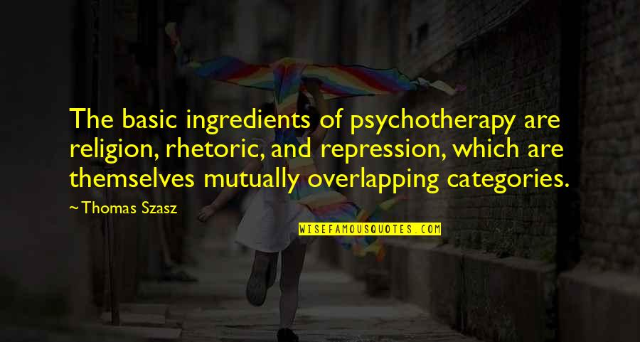 Kosloski Quotes By Thomas Szasz: The basic ingredients of psychotherapy are religion, rhetoric,