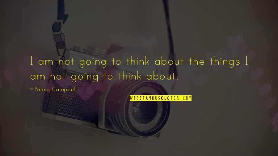 Kosmajac Quotes By Nenia Campbell: I am not going to think about the
