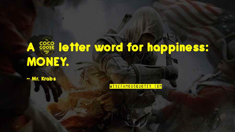 Kosmic Btd6 Quotes By Mr. Krabs: A 5 letter word for happiness: MONEY. Kosmic Btd6 Quotes By Mr. Krabs: A 5 letter word for happiness: MONEY.