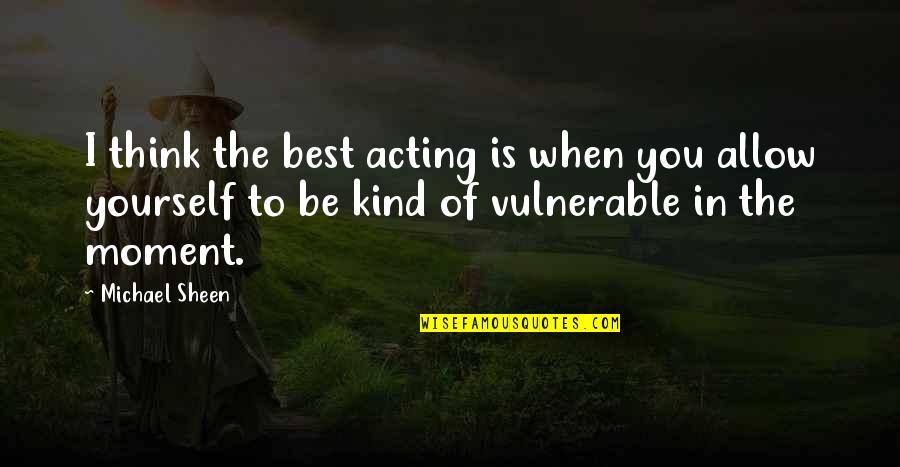 Kosmicki Saobracaj Quotes By Michael Sheen: I think the best acting is when you Kosmicki Saobracaj Quotes By Michael Sheen: I think the best acting is when you
