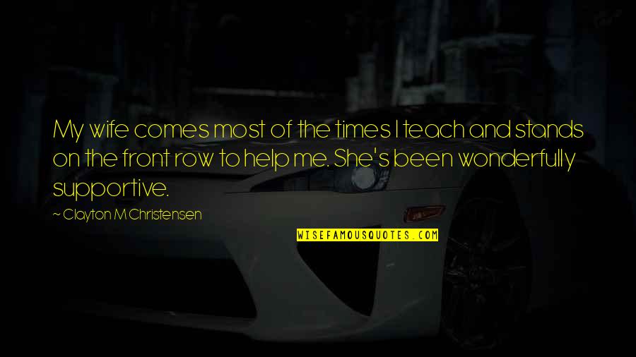 Kosmicki Zraci Quotes By Clayton M Christensen: My wife comes most of the times I Kosmicki Zraci Quotes By Clayton M Christensen: My wife comes most of the times I