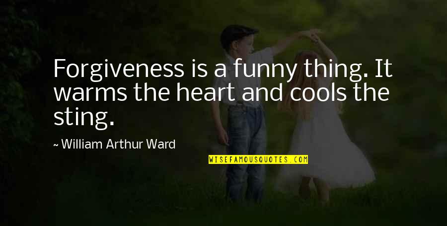 Kosmicki Zraci Quotes By William Arthur Ward: Forgiveness is a funny thing. It warms the