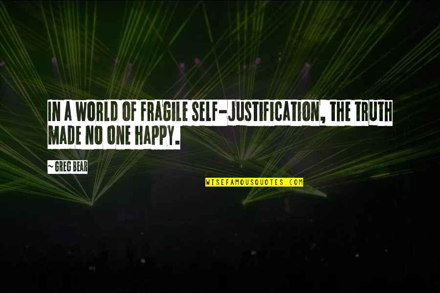 Kosmima24 Quotes By Greg Bear: In a world of fragile self-justification, the truth