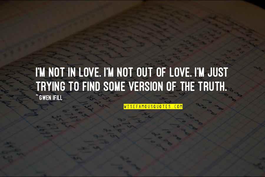 Kosminski 1888 Quotes By Gwen Ifill: I'm not in love. I'm not out of Kosminski 1888 Quotes By Gwen Ifill: I'm not in love. I'm not out of