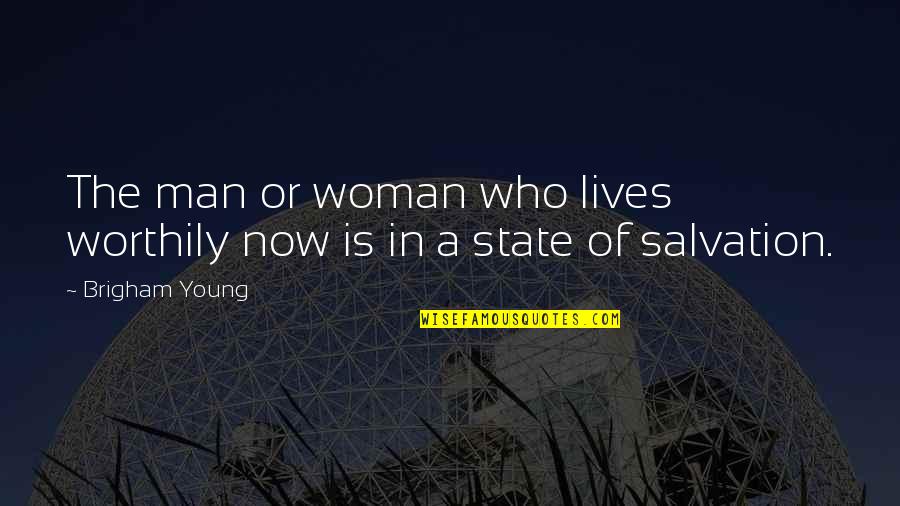 Kosmos Blomme Quotes By Brigham Young: The man or woman who lives worthily now