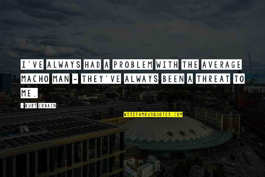 Kosmos Blomme Quotes By Kurt Cobain: I've always had a problem with the average