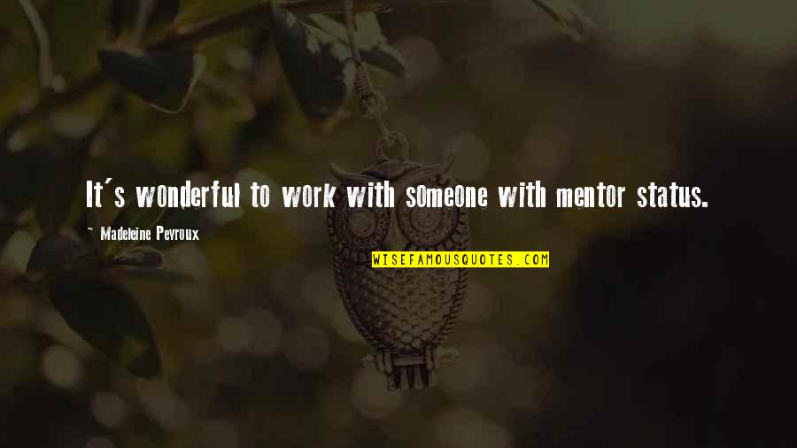 Kosmos Blomme Quotes By Madeleine Peyroux: It's wonderful to work with someone with mentor Kosmos Blomme Quotes By Madeleine Peyroux: It's wonderful to work with someone with mentor