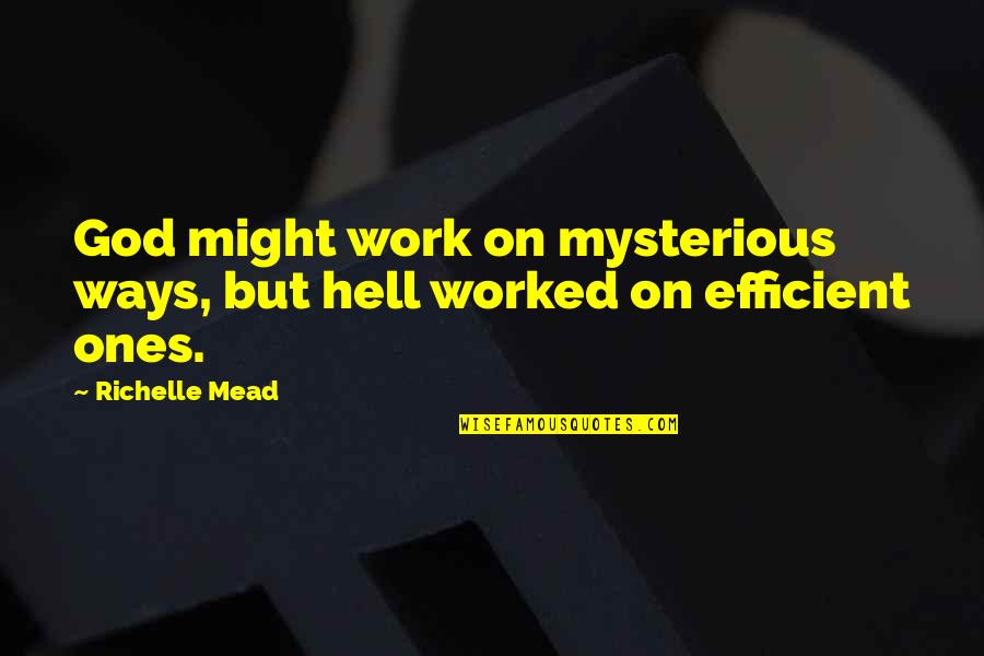 Kosmos Blomme Quotes By Richelle Mead: God might work on mysterious ways, but hell