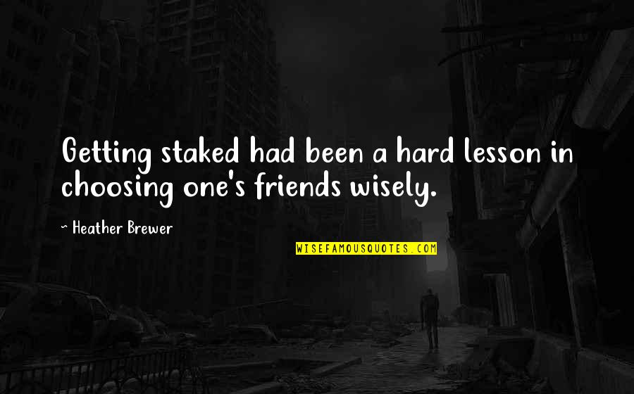 Kosnar Liquor Quotes By Heather Brewer: Getting staked had been a hard lesson in