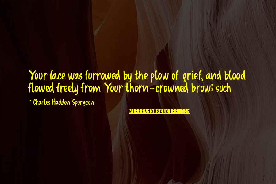 Kosolapov Malevich Quotes By Charles Haddon Spurgeon: Your face was furrowed by the plow of Kosolapov Malevich Quotes By Charles Haddon Spurgeon: Your face was furrowed by the plow of
