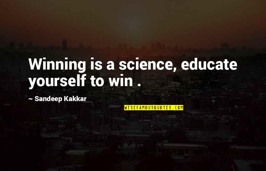 Kosovars Leaving Quotes By Sandeep Kakkar: Winning is a science, educate yourself to win