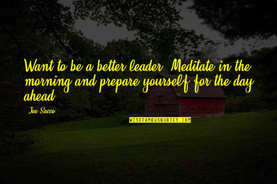 Kosove Vs Greqi Quotes By Joe Sacco: Want to be a better leader? Meditate in Kosove Vs Greqi Quotes By Joe Sacco: Want to be a better leader? Meditate in