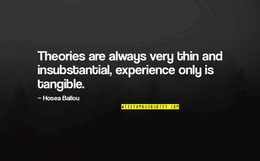 Kosovo Quotes By Hosea Ballou: Theories are always very thin and insubstantial, experience