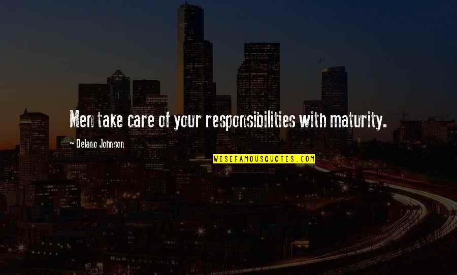 Kosovske Quotes By Delano Johnson: Men take care of your responsibilities with maturity.