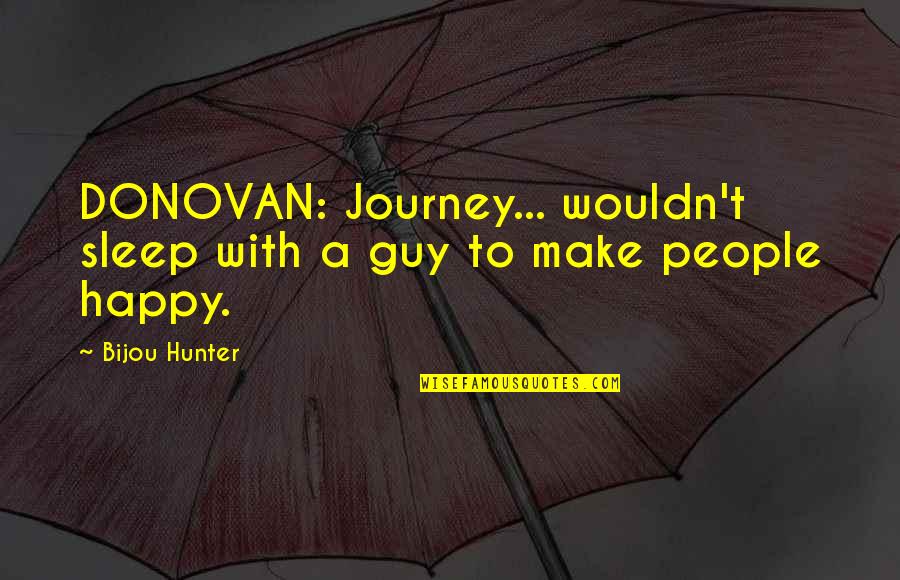 Kossak K19 Quotes By Bijou Hunter: DONOVAN: Journey... wouldn't sleep with a guy to