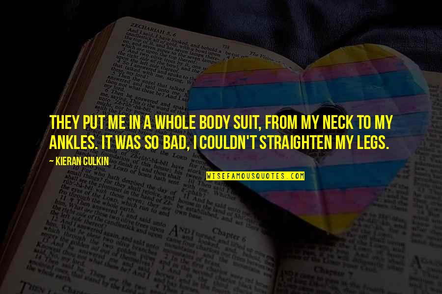 Kossak K19 Quotes By Kieran Culkin: They put me in a whole body suit, Kossak K19 Quotes By Kieran Culkin: They put me in a whole body suit,