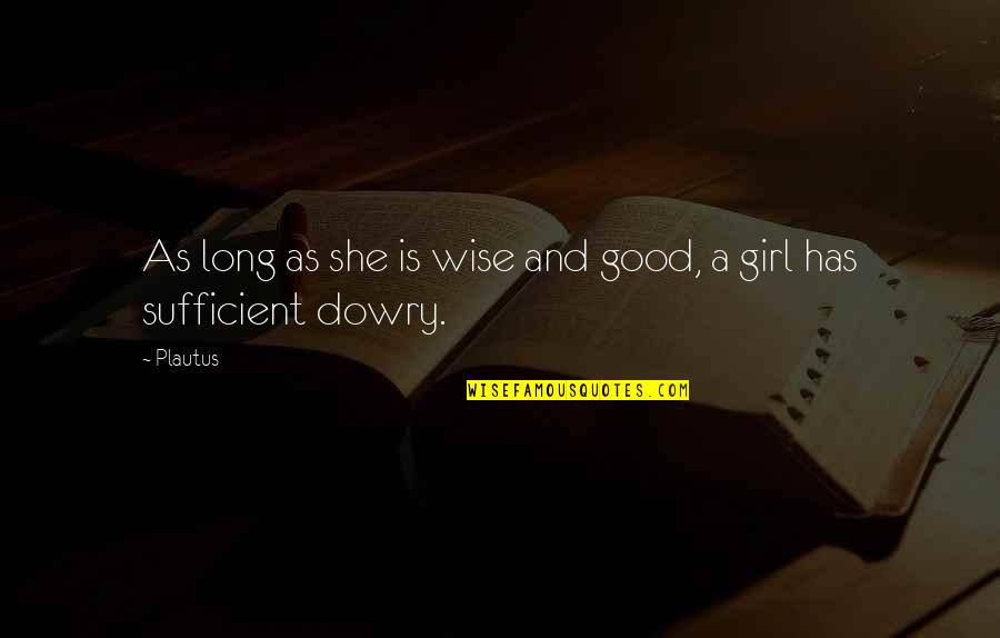 Kossak Kohlrabi Quotes By Plautus: As long as she is wise and good,