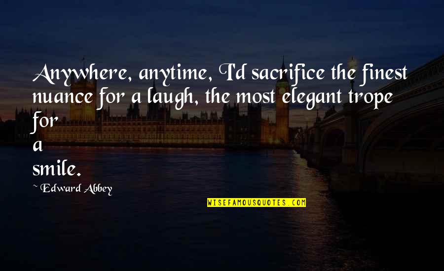 Kossakowski Inicjacja Quotes By Edward Abbey: Anywhere, anytime, I'd sacrifice the finest nuance for