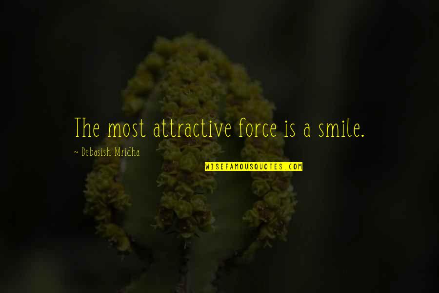 Kossakowski Przemek Quotes By Debasish Mridha: The most attractive force is a smile. Kossakowski Przemek Quotes By Debasish Mridha: The most attractive force is a smile.