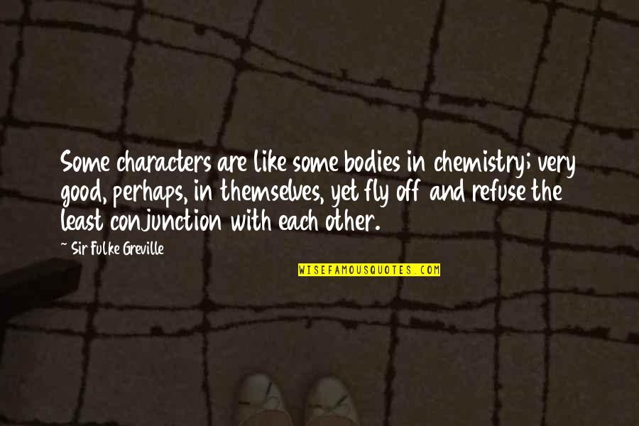 Kossakowski Przemek Quotes By Sir Fulke Greville: Some characters are like some bodies in chemistry; Kossakowski Przemek Quotes By Sir Fulke Greville: Some characters are like some bodies in chemistry;