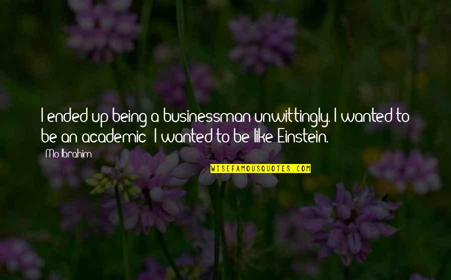 Kossel Printer Quotes By Mo Ibrahim: I ended up being a businessman unwittingly. I Kossel Printer Quotes By Mo Ibrahim: I ended up being a businessman unwittingly. I